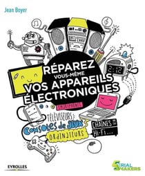 Réparez Vous-Mêmes Vos Appareils Électroniques - Smartphones, Téléviseurs, Consoles De Jeux ...
