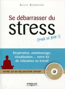 Se débarasser du stress (pour de bon!) - respiration, auto-massage, visualisation... votre kit de relaxation au travail