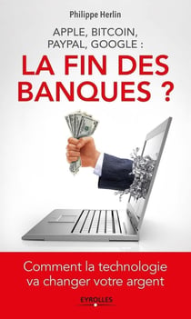 Apple, bitcoin, paypal, google - la fin des banques ? comment la technologie va changer votre argent