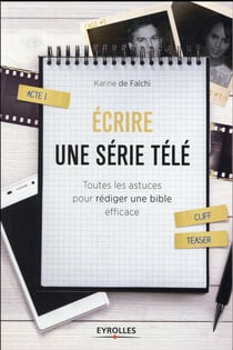 Écrire une série télé - toutes les astuces pour rédiger une bible efficace