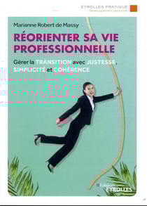 Réorienter sa vie professionnelle - gérer la transition avec justesse, simplicité et cohérence
