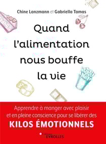 Quand l'alimentation nous bouffe la vie - apprendre à manger avec plaisir et en pleine conscience