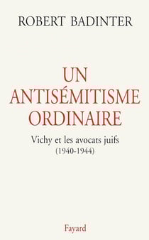 Un antisémitisme ordinaire - Vichy et les avocats juifs (1940-1944)