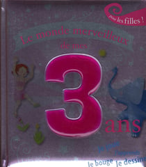 Le monde merveilleux de mes 3 ans - pour les filles