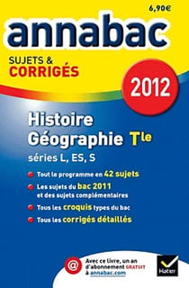 Annabac sujets & corrigés Tome 8 : histoire-géographie - teminale - séries L, ES, S (édition 2012)