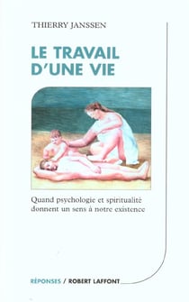 Le travail d'une vie - quand psychologie et spiritualite donnent sens