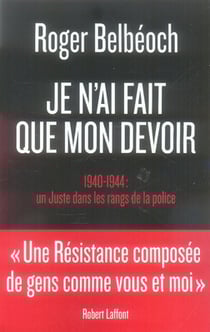 Je n'ai fait que mon devoir - 1940-1944 : un juste dans les rangs de la police