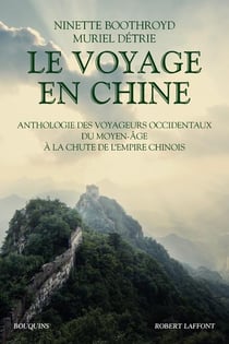 Le voyage en chine - anthologie des voyageurs occidentaux du moyen age a la chute de l'empire chinoi