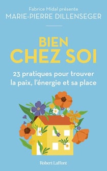 Bien chez soi : 23 pratiques pour trouver la paix, l'énergie et sa place