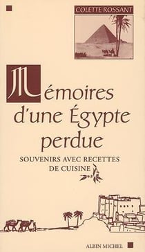 Mémoires d'une Egypte perdue - souvenirs avec recettes de cuisine