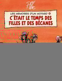 LES MEMOIRES D'UN MOTARD Tome 4 : les memoires d'un motard Tome 4 - c'etait le temps des filles et des becanes