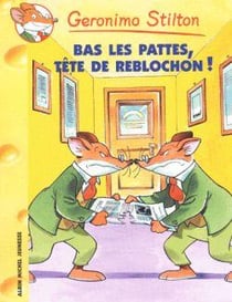 Geronimo Stilton Tome 11 : bas les pattes, tête de reblochon