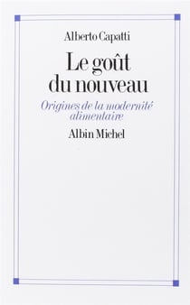 Le goût du nouveau - origines de la modernité alimentaire