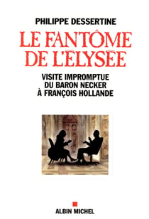 Le fantôme de l'elysée - visite impromptue du baron necker à françois hollande