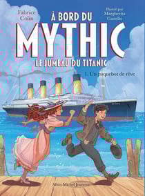 À bord du Mythic, le jumeau du Titanic Tome 1 : Un paquebot de rêve