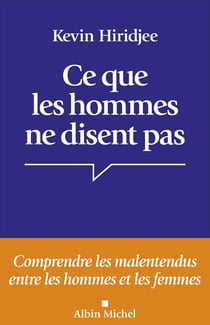 Ce que les hommes ne disent pas : Comprendre les malentendus entre les hommes et les femmes