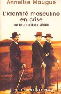 L'identité masculine en crise au tournant du siècle - 1871-1914