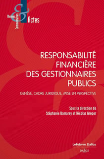 Responsabilité financière des gestionnaires publics - Genèse, cadre juridique, mise en perspective