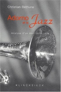 Adorno et le jazz - analyse d'un déni esthetique
