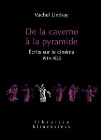 De la caverne à la pyramide - écrits sur le cinéma 1914-1925