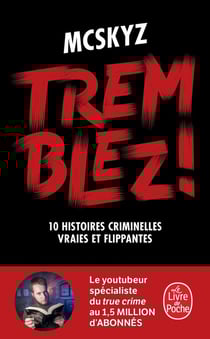 Tremblez ! 10 histoires criminelles vraies et flippantes