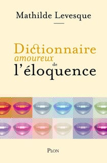 Dictionnaire amoureux : dictionnaire amoureux de l'éloquence