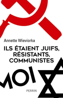 Ils étaient juifs, résistants, communistes