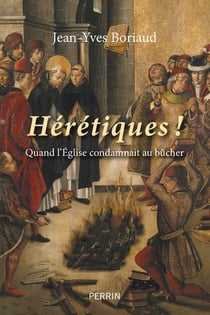 Hérétiques ! Quand l'Église condamnait au bûcher