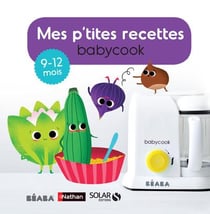Mes P'Tites Recettes Beaba 9-12 Mois