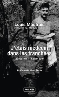 J'étais médecin dans les tranchées - 2 août 1914 - 14 juillet 1919