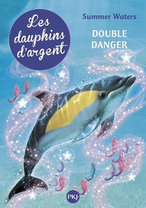 Les dauphins d'argent Tome 4 - double danger