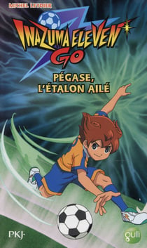 Inazuma Eleven Tome 6 : Pégase, L'Étalon Ailé