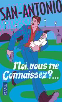 San-Antonio : moi, vous me connaissez ?...