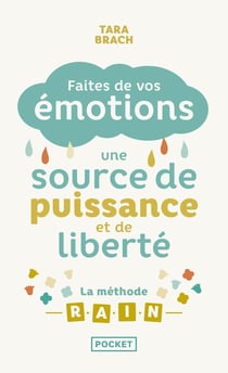 Faites de vos émotions une source de puissance et de liberté : la méthode r.a.i.n