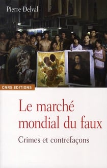 Le Marché mondial du faux. Crimes et contrefaçons