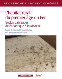 Recherches archéologiques : l'habitat rural du premier âge du fer : enclos palissadés de l'Atlantique à la Moselle
