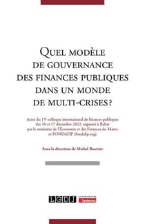 Quel modèle de gouvernance des finances publiques dans un monde de multi-crises ? : Actes du 15e colloque international de finances publiques des 16 et 17 décembre 2022