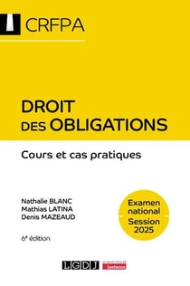 Droit des obligations - CRFPA - Examen national Session 2025 : Cours et cas pratiques (6e édition)