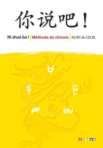 NI SHUO BA ! : méthode de chinois - A2>B1