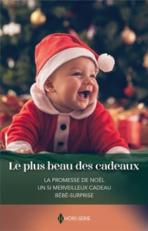 Le plus beau des cadeaux : la promesse de Noël, un si merveilleux cadeau, bébé surprise