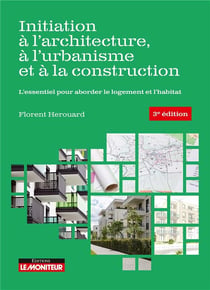 Initiation à l'architecture, à l'urbanisme et à la construction : l'essentiel pour aborder le logement et l'habitat (3e édition)