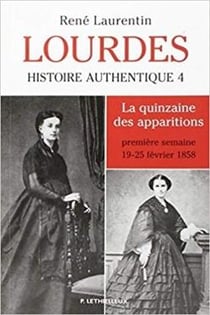 Lourdes - histoire authentique tome 4. la quinzaine des apparitions - premiere semaine 19-23 fevrier