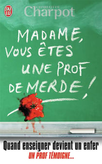 Madame, vous êtes une prof de merde !