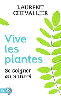 Vive les plantes - se soigner au naturel