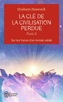 La clé de la civilisation perdue Tome 2 : Sur les traces d'un monde oublié