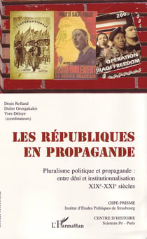 Les républiques en propagande - pluralisme politique et propagande : entre déni et institutionnalisation, XIX-XXI siècles