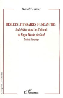 Reflets littéraires d'une amitié : André Gide dans Les Thibault de Roger Martin du Gard - essai de décryptage