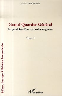 Grand quartier général - le quotidien d'un état-major de guerre t.1