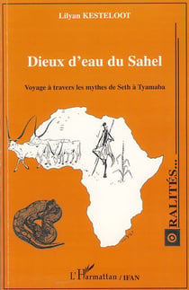 Dieux d'eau du Sahel - voyage à travers les mythes de Seth à Tyamaba