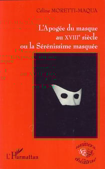 L'apogée du masque au XVIIIe siècle ou la sérénissime masquée